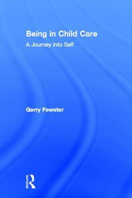 Being in Child Care: A Journey Into Self by Gerry Fewster, Jerome Beker