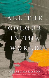 All the Colour in the World by C.S. Richardson
