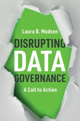 Disrupting Data Governance: A Call to Action by Laura B. Madsen