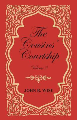 The Cousins' Courtship - Volume II by John R. Wise