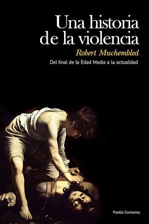 Una historia de la violencia by Robert Muchembled