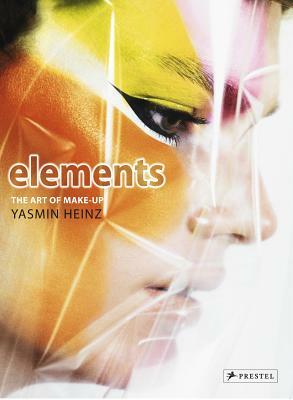 Elements: The Art of Make-Up by Yasmin Heinz by Jess Henley, Yasmin Heinz