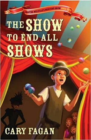 The Show to End All Shows by Cary Fagan