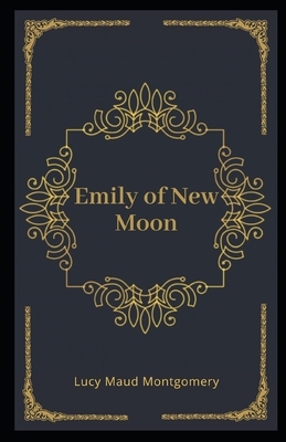 Emily of New Moon Illustrated by L.M. Montgomery