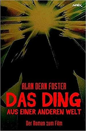 DAS DING AUS EINER ANDEREN WELT: Der Roman zum Film von John Carpenter by Alan Dean Foster