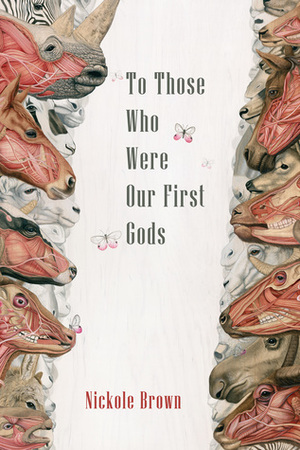 To Those Who Were Our First Gods by Nickole Brown
