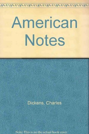 American Notes by Charles Dickens: American Notes by Charles Dickens by Charles Dickens