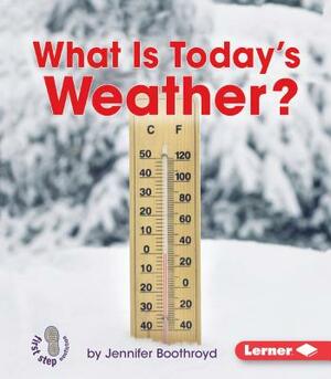 What Is Today's Weather? by Jennifer Boothroyd