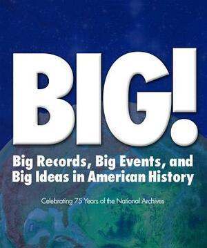 Big!: Big Records, Big Events and Big Ideas in American History: Celebrating 75 Years of the National Archives by Stacey Bredhoff