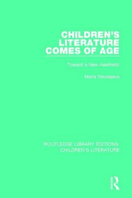 Children's Literature Comes of Age: Toward a New Aesthetic by Maria Nikolajeva