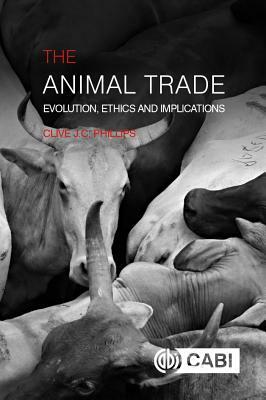 The Animal Trade: Evolution, Ethics and Implications by Clive J. C. Phillips