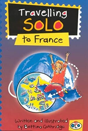 Travelling Solo to France (Travel Solos) by Bettina Guthridge