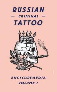 Russian Criminal Tattoo Encyclopaedia, Volume 1 by 