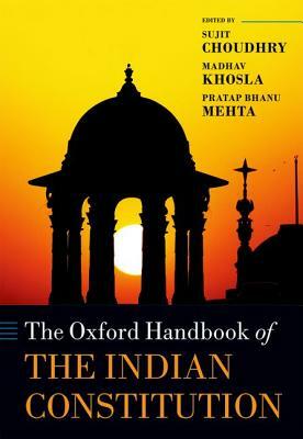 The Oxford Handbook of the Indian Constitution by Madhav Khosla, Sujit Choudhry, Pratap Bhanu Mehta