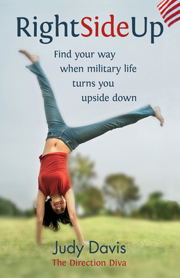 Right Side Up: Find Your Way When Military Life Turns You Upside Down by Judy Davis