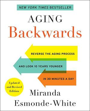 Aging Backwards: Updated and Revised Edition by Miranda Esmonde-White