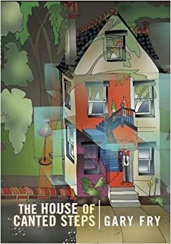 The House of Canted Steps by Gary Fry