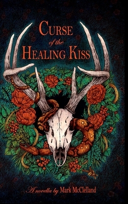 Curse of the Healing Kiss by Mark McClelland