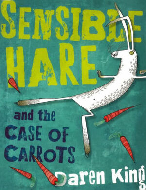 Sensible Hare and the Case of Carrots: A Carrot Noir by Daren King