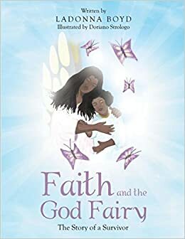 Faith and the God Fairy: The Story of a Survivor by Doriano Strologo, Ladonna Boyd