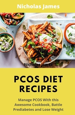 Pcos Diet Recipes: Manage PCOS With This Awesome Cookbook, Battle Prediabetes and Lose Weight by Nicholas James