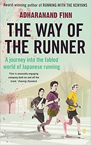 The Way of the Runner: A journey into the fabled world of Japanese running by Adharanand Finn