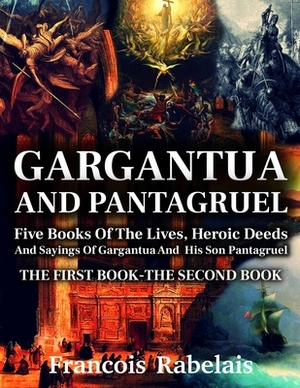 Gargantua and Pantagruel: THE FIRST BOOK-THE SECOND BOOK with classic and antique illustrations by François Rabelais