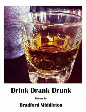 Drink Drank Drunk by Bradford Middleton