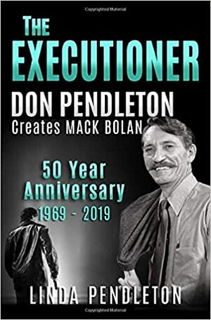 The Executioner, Don Pendleton Creates Mack Bolan: 50 Year Anniversary, 1969-2019 by Linda Pendleton