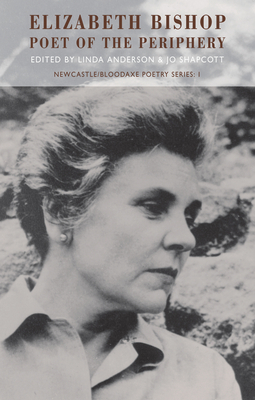 Elizabeth Bishop: Poet of the Periphery by 