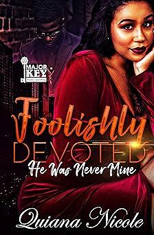 Foolishly Devoted: He Was Never Mine by Quiana Nicole