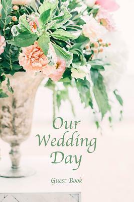 Our Wedding Day Guest Book: Guest messages, registry & signatures for Bride & Groom on wedding day, celebrate marriage & leave message for happy c by David Duffy