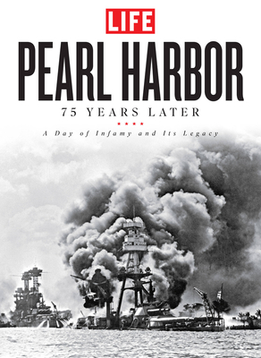 Pearl Harbor: 75 Years Later: A Day of Infamy and Its Legacy by The Editors of Life