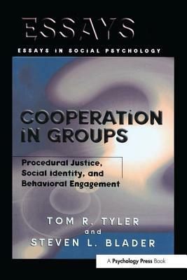 Cooperation in Groups: Procedural Justice, Social Identity, and Behavioral Engagement by Tom Tyler, Steven Blader