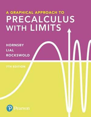A Graphical Approach to Precalculus with Limits Plus Mylab Math with Pearson Etext -- 24-Month Access Card Package by Margaret Lial, Gary Rockswold, John Hornsby