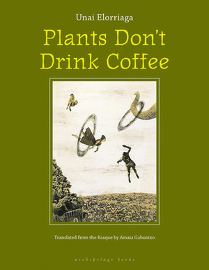 Plants Don't Drink Coffee by Amaia Gabantxo, Unai Elorriaga