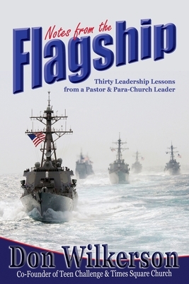 Notes From the Flagship: Leadership Lessons from a Pastor and Para-Church Leader by Don Wilkerson