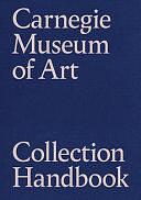 Carnegie Museum of Art Collection Handbook by Akemi May, Eric Crosby