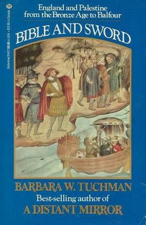 Bible and Sword: England and Palestine from the Bronze Age to Balfour by Barbara W. Tuchman