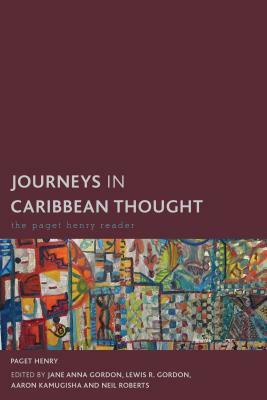 Journeys in Caribbean Thought: The Paget Henry Reader by Paget Henry
