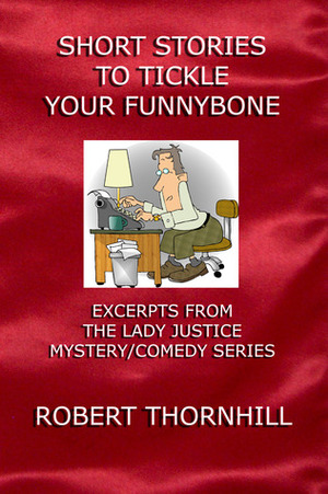 Short Stories To Tickle Your Funnybone by Robert Thornhill