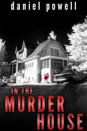 In the Murder House by Daniel Powell