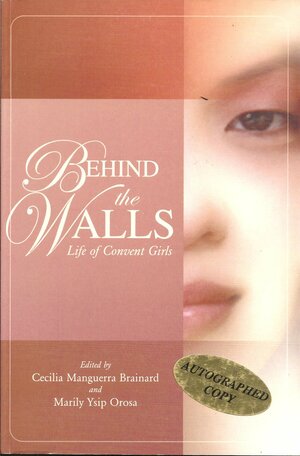 Behind The Walls:Life Of Convent Girls by Marily Ysip Orosa, Cecilia Manguerra Brainard