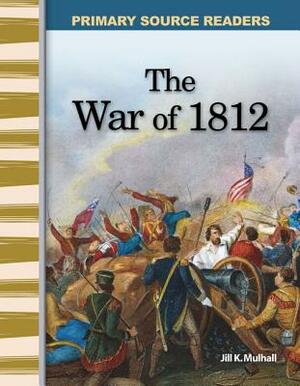 The War of 1812 (Expanding & Preserving the Union) by Jill Mulhall