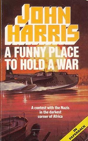 A Funny Place to Hold a War by John Harris
