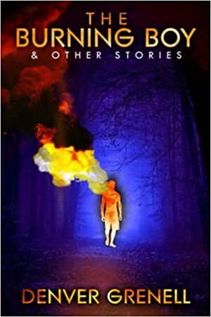 The Burning Boy & Other Stories by Denver Grenell