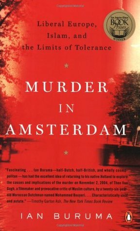 Murder in Amsterdam: Liberal Europe, Islam, and the Limits of Tolerance by Ian Buruma