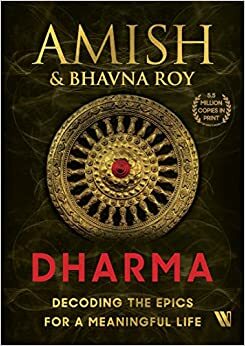 Dharma: Decoding the Epics for a Meaningful Life by Bhavna Roy, Amish
