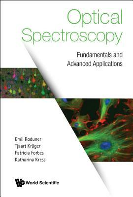 Optical Spectroscopy: Fundamentals and Advanced Applications by Tjaart Kruger, Emil Roduner, Patricia Forbes
