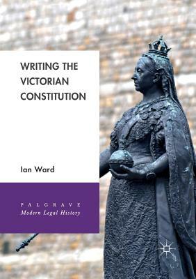 Writing the Victorian Constitution by Ian Ward